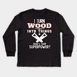 I TURN WOOD INTO THINGS Kids Long Sleeve T-Shirt